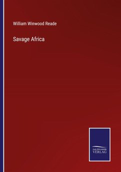 Savage Africa - Reade, William Winwood