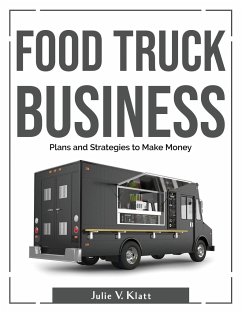 Food Truck Business: Plans and Strategies to Make Money - Julie V Klatt