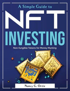 A Simple Guide to NFT Investing: Non-fungible Tokens for Money Marking - Kim R King