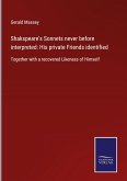 Shakspeare's Sonnets never before interpreted: His private Friends identified