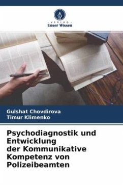 Psychodiagnostik und Entwicklung der Kommunikative Kompetenz von Polizeibeamten - Chovdirova, Gulshat;Klimenko, Timur