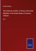 The American Conflict: A history of the Great Rebellion in the United States of America, 1860-65