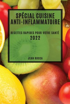 SPÉCIAL CUISINE ANTI-INFLAMMATOIRE 2022 - Rocca, Jean