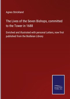 The Lives of the Seven Bishops, committed to the Tower in 1688 - Strickland, Agnes