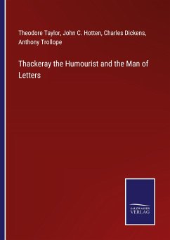Thackeray the Humourist and the Man of Letters - Taylor, Theodore; Hotten, John C.; Dickens, Charles; Trollope, Anthony