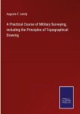 A Practical Course of Military Surveying, including the Principles of Topographical Drawing