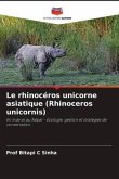 Le rhinocéros unicorne asiatique (Rhinoceros unicornis)