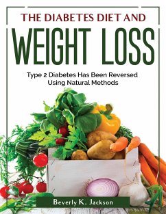 The Diabetes Diet and Weight Loss: Type 2 Diabetes Has Been Reversed Using Natural Methods - Beverly K Jackson