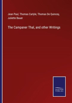 The Campaner Thal, and other Writings - Paul, Jean; Carlyle, Thomas; De Quincey, Thomas; Bauer, Juliette