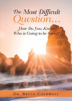 The Most Difficult Question...: How Do You Know Who is Going to be Saved? - Caldwell, Bruce