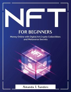 Nft for Beginners: Money Online with Digital Art, Crypto Collectibles and Metaverse Secrets - Amanda J Sanders