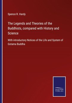 The Legends and Theories of the Buddhists, compared with History and Science - Hardy, Spence R.