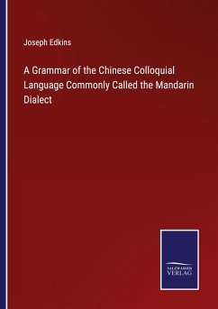 A Grammar of the Chinese Colloquial Language Commonly Called the Mandarin Dialect - Edkins, Joseph