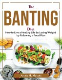 The Banting Diet: How to Live a Healthy Life by Losing Weight by Following a Food Plan