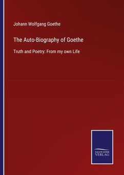 The Auto-Biography of Goethe - Goethe, Johann Wolfgang