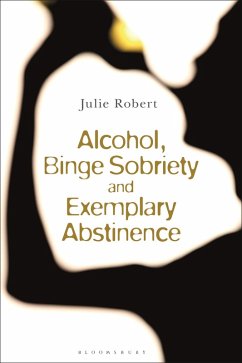 Alcohol, Binge Sobriety and Exemplary Abstinence (eBook, ePUB) - Robert, Julie