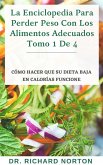 La Enciclopedia Para Perder Peso Con Los Alimentos Adecuados Tomo 1 De 4: Cómo hacer que su dieta baja en calorías funcione (eBook, ePUB)