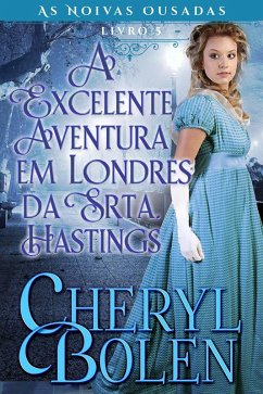 Cover A Excelente Aventura em Londres da Srta. Hastings (As Noivas Ousadas, Livro 5, #3) (eBook, ePUB)