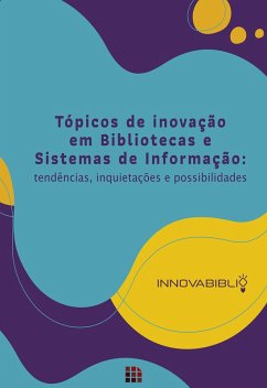 Tópicos de inovação em bibliotecas e sistemas de informação (eBook, ePUB) - Fernandes, Joana D'Arc Páscoa Bezerra; Santos, Francisco Edvander Pires