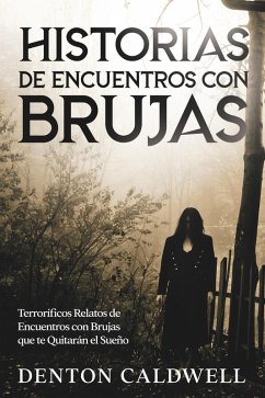 Cover Historias de Encuentros con Brujas: Terroríficos Relatos de Encuentros con Brujas que te Quitarán el Sueño (eBook, ePUB)