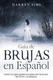 Guía de Brujas en Español: Todo lo que Querías Saber Detrás del Mito de las Brujas (eBook, ePUB)