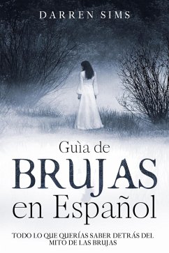 Guía de Brujas en Español: Todo lo que Querías Saber Detrás del Mito de las Brujas (eBook, ePUB) - Sims, Darren