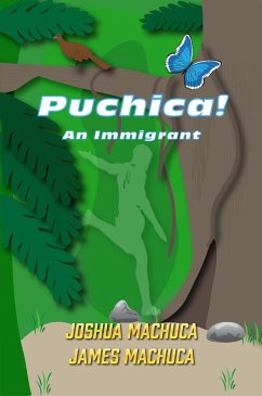 Puchica! An Immigrant (eBook, ePUB) - Machuca, Joshua; Machuca, James