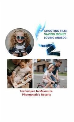 Shooting Film Saving Money Loving Analog (eBook, ePUB) - Liker, Luke