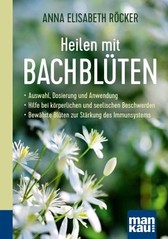 Heilen mit Bachblüten. Kompakt-Ratgeber (eBook, PDF) - Röcker, Anna Elisabeth
