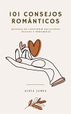 101 consejos románticos. Maneras de construir relaciones felices y duraderas. (eBook, ePUB)
