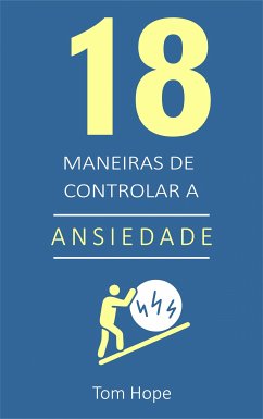 18 Maneiras de controlar a ansiedade (eBook, ePUB) - Hope, Tom