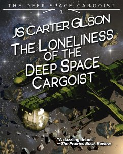The Loneliness of the Deep Space Cargoist (eBook, ePUB) - Gilson, JS Carter