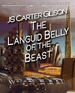 The Languid Belly of the Beast (The Deep Space Cargoist, #2) (eBook, ePUB) - Gilson, JS Carter