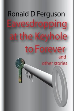 Eavesdropping at the Keyhole to Forever (eBook, ePUB) - Ferguson, Ronald D