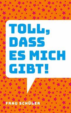 Toll, dass es mich gibt! (eBook, ePUB) - Schüler, Frau