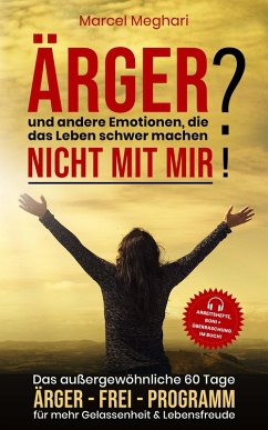 ÄRGER & andere Emotionen, die das Leben schwer machen? NICHT mit MIR! (eBook, ePUB) - Meghari, Marcel