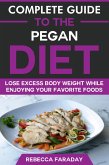 Complete Guide to the Pegan Diet: Lose Excess Body Weight While Enjoying Your Favorite Foods (eBook, ePUB)