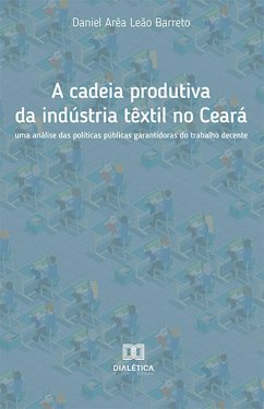 A cadeia produtiva da indústria têxtil no Ceará (eBook, ePUB) - Barreto, Daniel Arêa Leão
