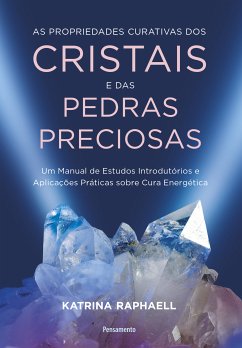 As propriedades curativas dos cristais e das pedras preciosas (eBook, ePUB) - Raphaell, Katrina