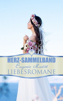 Herz-Sammelband: Eugenie Marlitt Liebesromane (eBook, ePUB) - Marlitt, E.