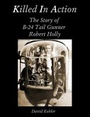 Killed in Action: The Story of B-24 Tail Gunner Robert Holly (eBook, ePUB)