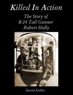 Killed in Action: The Story of B-24 Tail Gunner Robert Holly (eBook, ePUB) - Kohler, David