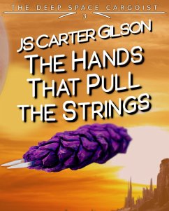 The Hands That Pull the Strings (The Deep Space Cargoist, #3) (eBook, ePUB) - Gilson, JS Carter