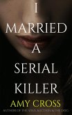 I Married a Serial Killer (eBook, ePUB) I Married a Serial Killer (eBook, ePUB)