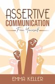 Assertive Communicatione - Free Yourself. Techniques, Exercises, Pnl Techniques, Non-Verbal Communication, Emotional Intelligence and More! (eBook, ePUB)