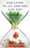Dad Lived to 101 and You Can Too (eBook, ePUB) Dad Lived to 101 and You Can Too (eBook, ePUB)