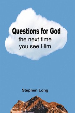 Questions for God the next time you see Him (eBook, ePUB) - Long, Stephen