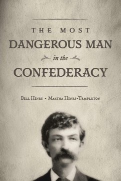 The Most Dangerous Man in The Confederacy (eBook, ePUB) - Hines, Bill; Hines-Templeton, Martha