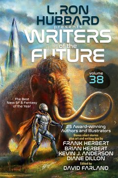 L. Ron Hubbard Presents Writers of the Future Volume 38 (eBook, ePUB) - Hubbard, L. Ron; Herbert, Frank; Dillon, Diane; Herbert, Brian; Anderson, Kevin J.; Arther, Azure; Astaire, Desmond; Becker, J. A.; Black, Lazarus; Bright, Z. T.; Dupre, Em; Haskell, N. V.; Panter, Michael; Rainsdon, Brittany; Stoumbos, Mike Jack; Ticknor, M. Elizabeth; Treasure, Rebecca E.