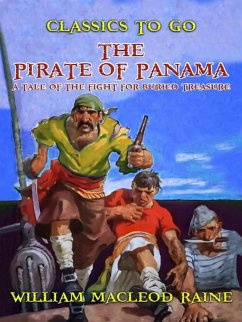 The Pirate of Panama A Tale of the Fight for Buried Treasure (eBook, ePUB) - Raine, William Macleod
